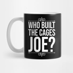 Who Built The Cages Joe Mug